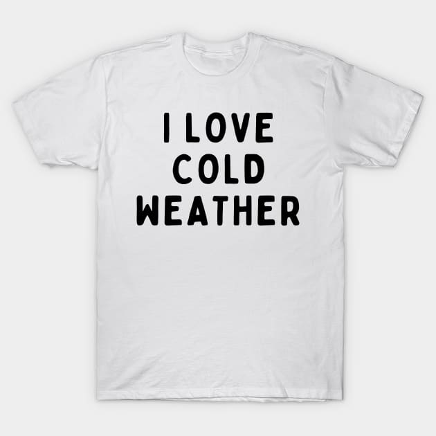 I Love Cold Weather, Funny White Lie Party Idea Outfit, Gift for My Girlfriend, Wife, Birthday Gift to Friends T-Shirt by All About Midnight Co